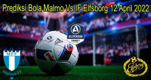Prediksi Bola Malmo Vs IF Elfsborg 12 April 2022