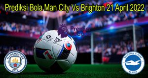 Prediksi Bola Man City Vs Brighton 21 April 2022