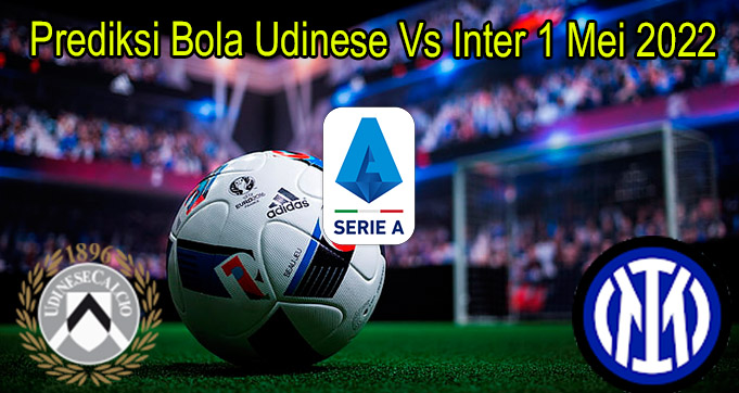 Prediksi Bola Udinese Vs Inter 1 Mei 2022