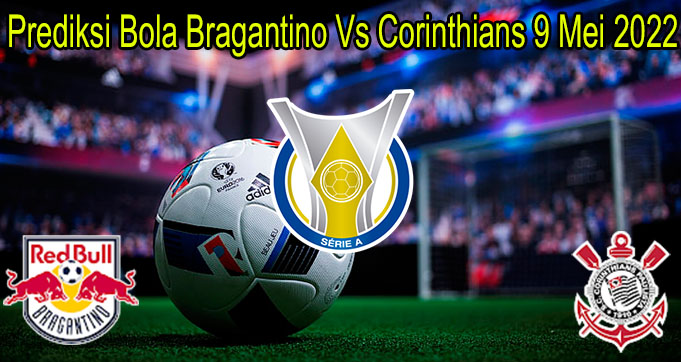 Prediksi Bola Bragantino Vs Corinthia 9 Mei 2022