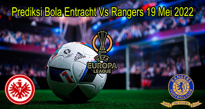 Prediksi Bola Entracht Vs Rangers 19 Mei 2022