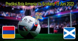 Prediksi Bola Armenia Vs Scotland 15 Juni 2022