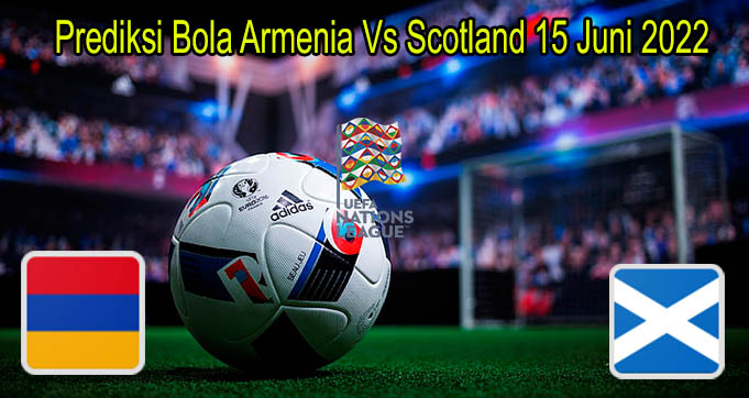 Prediksi Bola Armenia Vs Scotland 15 Juni 2022