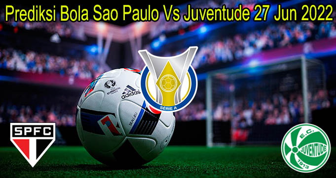 Prediksi Bola Sao Paulo Vs Juventude 27 Jun 2022