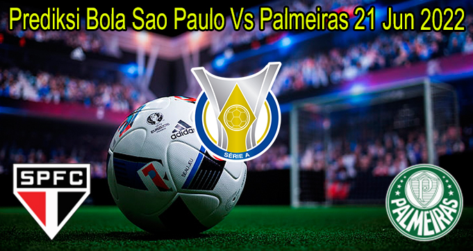 Prediksi Bola Sao Paulo Vs Palmeiras 21 Jun 2022