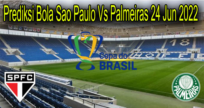 Prediksi Bola Sao Paulo Vs Palmeiras 24 Jun 2022