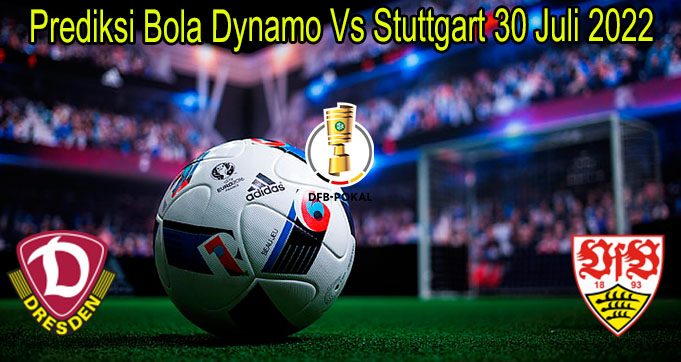 Prediksi Bola Dynamo Vs Stuttgart 30 Juli 2022