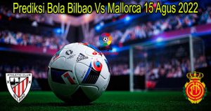 Prediksi Bola Bilbao Vs Mallorca 15 Agus 2022