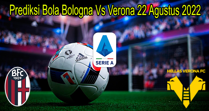 Prediksi Bola Bologna Vs Verona 22 Agustus 2022