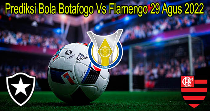 Prediksi Bola Botafogo Vs Flamengo 29 Agus 2022