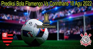 Prediksi Bola Flamengo Vs Corinthans 10 Agu 2022