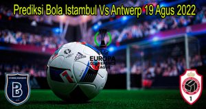Prediksi Bola Istambul Vs Antwerp 19 Agus 2022