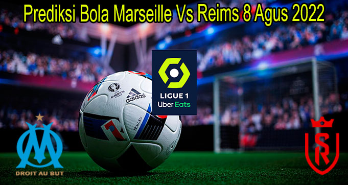 Prediksi Bola Marseille Vs Reims 8 Agus 2022