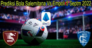 Prediksi Bola Salernitana Vs Empoli 5 Septm 2022