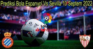 Prediksi Bola Espanyol Vs Sevilla 10 Septem 2022