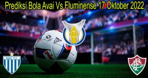 Prediksi Bola Avai Vs Fluminense 17 Oktober 2022