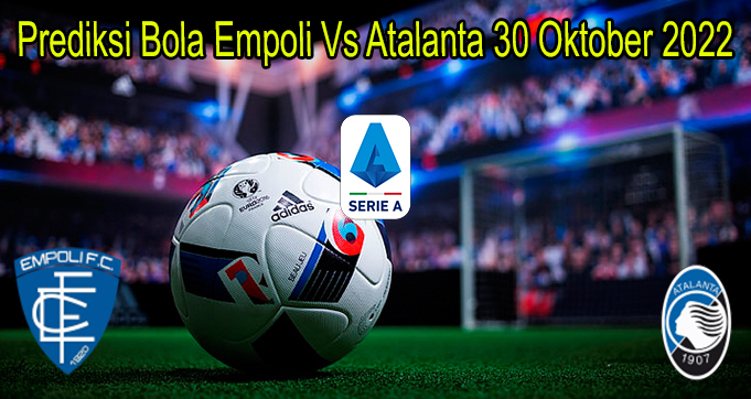 Prediksi Bola Empoli Vs Atalanta 30 Oktober 2022