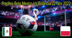 Prediksi Bola Mexico Vs Polandia 22 Nov 2022