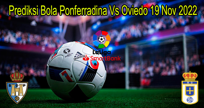 Prediksi Bola Ponferradina Vs Oviedo 19 Nov 2022
