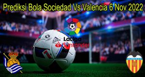 Prediksi Bola Sociedad Vs Valencia 6 Nov 2022