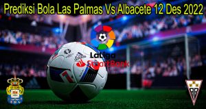 Prediksi Bola Las Palmas Vs Albacete 12 Des 2022
