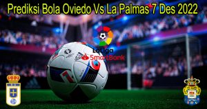 Prediksi Bola Oviedo Vs Las Palmas 7 Des 2022