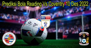 Prediksi Bola Reading Vs Coventry 10 Des 2022