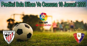 Prediksi Bola Bilbao Vs Osasuna 10 Januari 2023