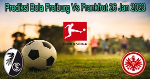 Prediksi Bola Freiburg Vs Frankfrut 26 Jan 2023