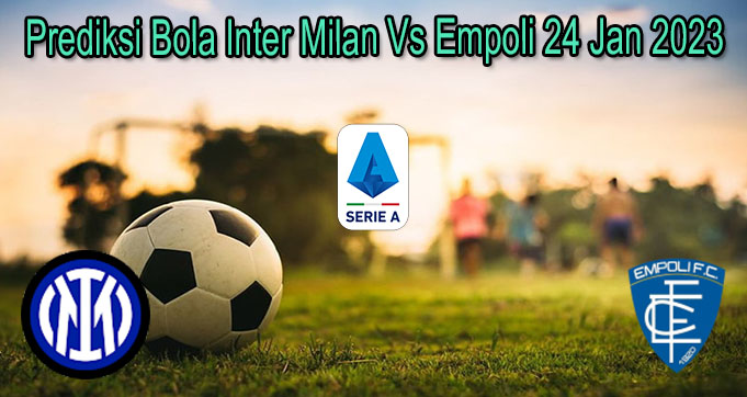 Prediksi Bola Inter Milan Vs Empoli 24 Jan 2023