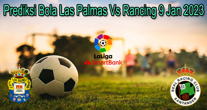 Prediksi Bola Las Palmas Vs Rancing 9 Jan 2023