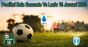 Prediksi Bola Sassuolo Vs Lazio 15 Januari 2023