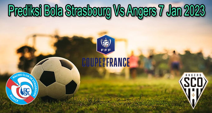 Prediksi Bola Strasbourg Vs Angers 7 Jan 2023
