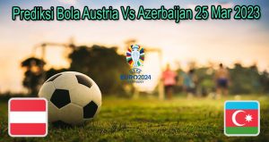 Prediksi Bola Austria Vs Azerbaijan 25 Mar 2023