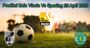 Prediksi Bola Vitoria Vs Sporting 25 April 2023