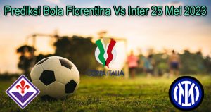 Prediksi Bola Fiorentina Vs Inter 25 Mei 2023