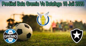 Prediksi Bola Gremio Vs Botafogo 10 Juli 2023